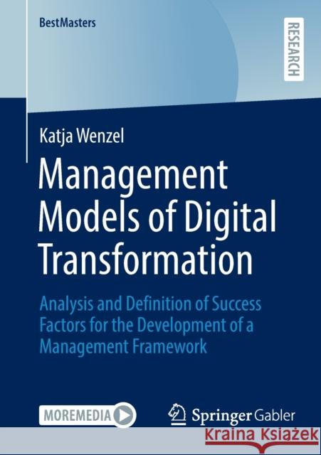 Management Models of Digital Transformation: Analysis and Definition of Success Factors for the Development of a Management Framework Wenzel, Katja 9783658361570 Springer Fachmedien Wiesbaden - książka