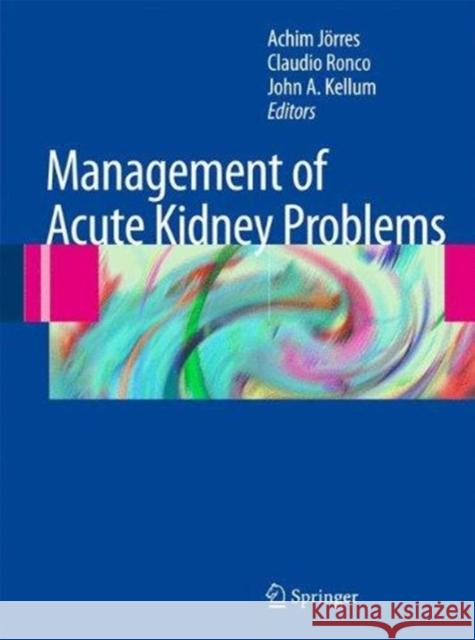 Management of Acute Kidney Problems Achim Jorres Claudio Ronco John A. Kellum 9783662501559 Springer - książka