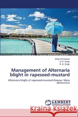 Management of Alternaria blight in rapeseed-mustard Srivastava, Shilpi 9783659288692 LAP Lambert Academic Publishing - książka