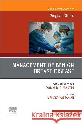 Management of Benign Breast Disease, an Issue of Surgical Clinics: Volume 102-6 Melissa Kaptanian 9780323987332 Elsevier - książka