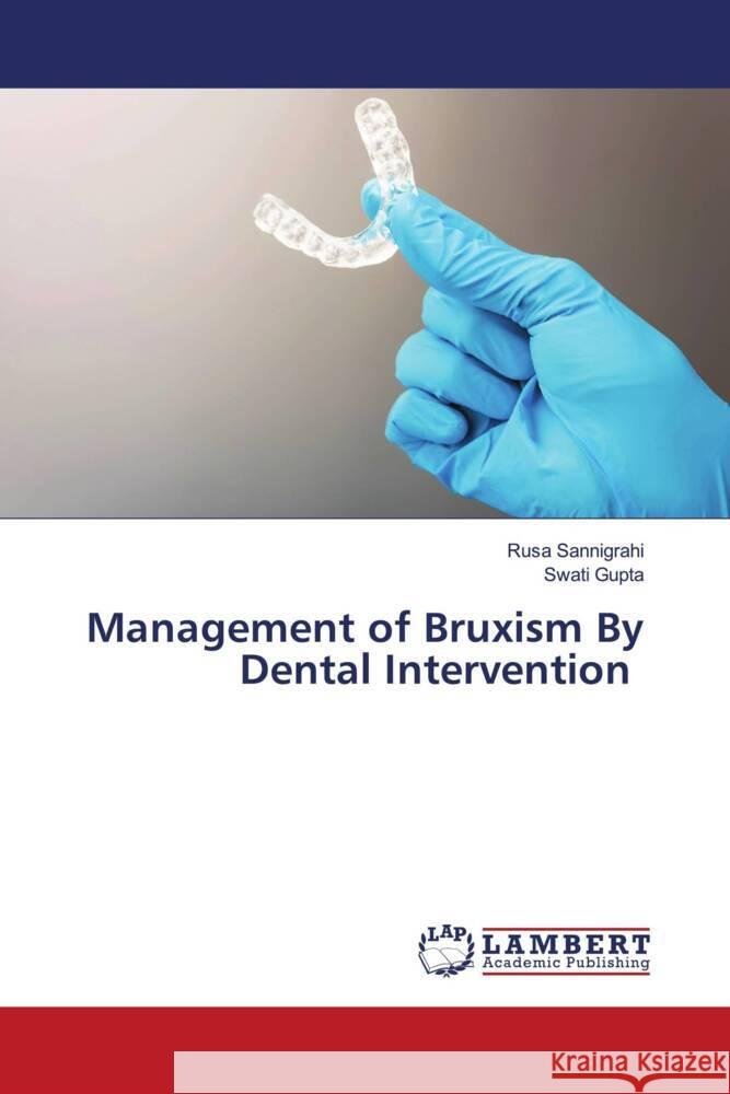 Management of Bruxism By Dental Intervention Sannigrahi, Rusa, Gupta, Swati 9786206183518 LAP Lambert Academic Publishing - książka