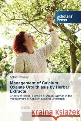 Management of Calcium Oxalate Urolithiasis by Herbal Extracts Choubey, Ankur 9783639511628 Scholars' Press - książka