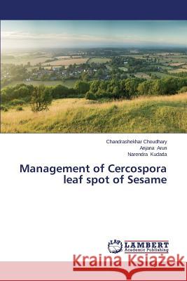 Management of Cercospora leaf spot of Sesame Choudhary Chandrashekhar                 Arun Anjana                              Kudada Narendra 9783659301582 LAP Lambert Academic Publishing - książka