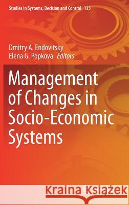 Management of Changes in Socio-Economic Systems Dmitry A. Endovitsky Elena G. Popkova 9783319726120 Springer - książka