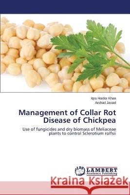 Management of Collar Rot Disease of Chickpea Khan, Iqra Haider 9783659297939 LAP Lambert Academic Publishing - książka