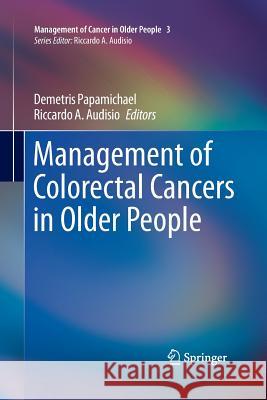 Management of Colorectal Cancers in Older People Demetris Papamichael Riccardo A. Audisio 9781447161516 Springer - książka