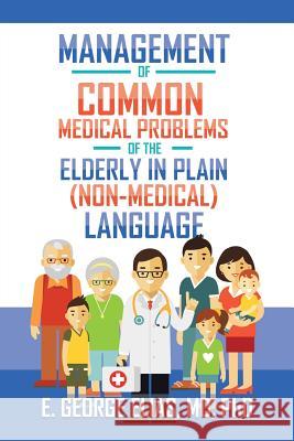 Management of Common Medical Problems of the Elderly in Plain (Non-Medical) Language Elias, E. George 9781982223908 Balboa Press - książka