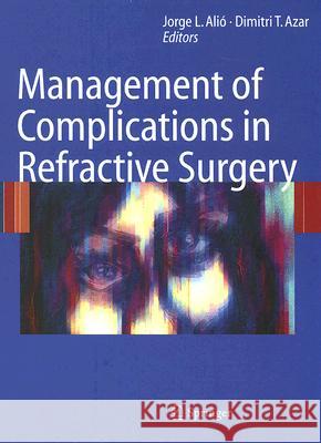 Management of Complications in Refractive Surgery Jorge Alio Dimitri Azar 9783540375838 Springer - książka