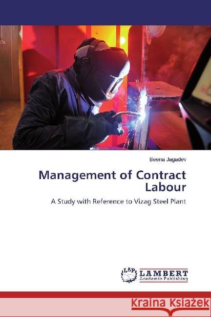 Management of Contract Labour : A Study with Reference to Vizag Steel Plant Jagadev, Beena 9783330321038 LAP Lambert Academic Publishing - książka
