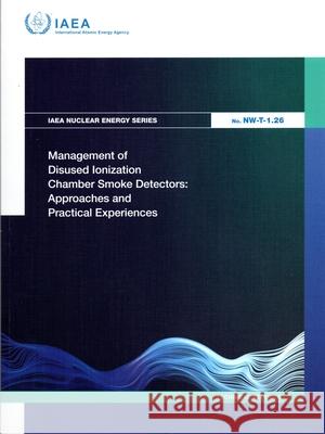 Management of Disused Ionization Chamber Smoke Detectors: Approaches and Practical Experiences International Atomic Energy Agency 9789201092243 International Atomic Energy Agency - książka