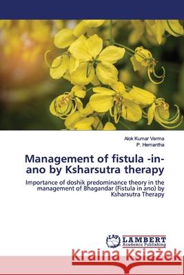 Management of fistula -in-ano by Ksharsutra therapy Verma, Alok Kumar 9786200086792 LAP Lambert Academic Publishing - książka