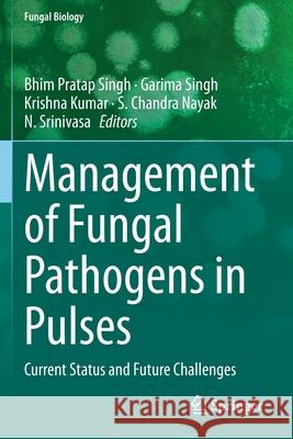 Management of Fungal Pathogens in Pulses: Current Status and Future Challenges Bhim Pratap Singh Garima Singh Krishna Kumar 9783030359492 Springer - książka