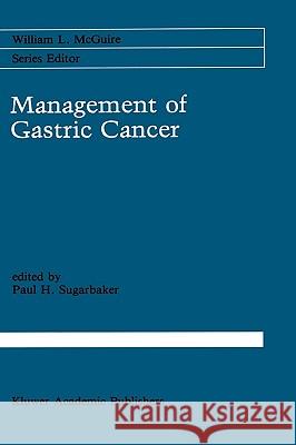 Management of Gastric Cancer Paul H. Sugarbaker Paul H. Sugarbaker 9780792311027 Kluwer Academic Publishers - książka