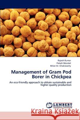 Management of Gram Pod Borer in Chickpea Rajesh Kumar Palash Mondal Milan Kr Chakravarty 9783659136955 LAP Lambert Academic Publishing - książka