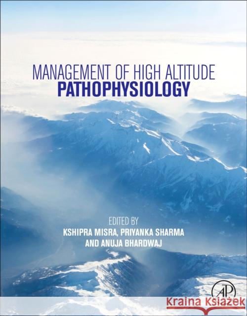 Management of High Altitude Pathophysiology Kshipra Misra Priyanka Sharma Anuja Bhardwaj 9780128139998 Academic Press - książka