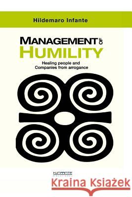 Management of Humility: Healing People and Companies from Arrogance Hildemaro Infante 9781718859388 Createspace Independent Publishing Platform - książka