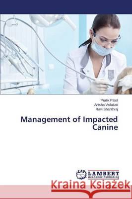 Management of Impacted Canine Shanthraj Ravi                           Vallakati Anisha                         Patel Pratik 9783659741609 LAP Lambert Academic Publishing - książka