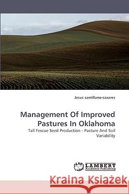 Management of Improved Pastures in Oklahoma Jesus Santillano-Cazares 9783838360010 LAP Lambert Academic Publishing - książka