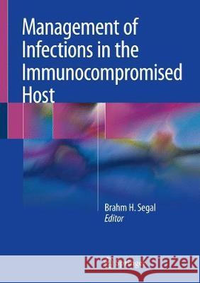 Management of Infections in the Immunocompromised Host Brahm Segal 9783319776729 Springer - książka