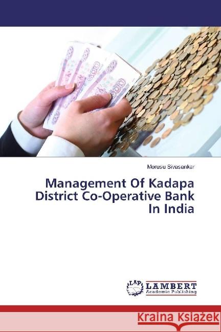 Management Of Kadapa District Co-Operative Bank In India Sivasankar, Morusu 9783659412752 LAP Lambert Academic Publishing - książka