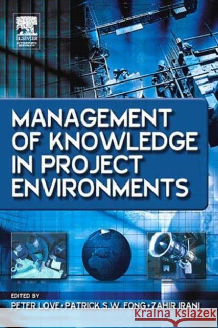 Management of Knowledge in Project Environments Peter Love Patrick Fong Zahir Irani 9780750662512 Butterworth-Heinemann - książka