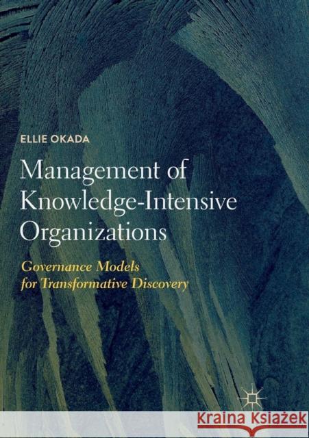 Management of Knowledge-Intensive Organizations: Governance Models for Transformative Discovery Okada, Ellie 9783030073459 Palgrave MacMillan - książka