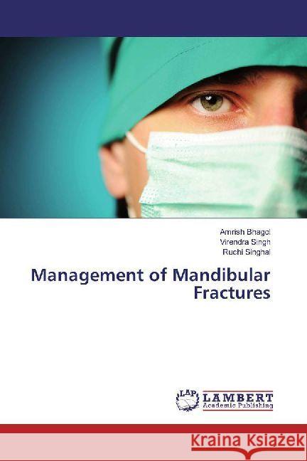 Management of Mandibular Fractures Bhagol, Amrish; Singh, Virendra; Singhal, Ruchi 9786202014755 LAP Lambert Academic Publishing - książka