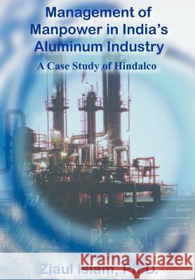 Management of Manpower in India's Aluminum Industry: A Case Study of Hindalco Islam, Ziaul 9781418405052 Authorhouse - książka