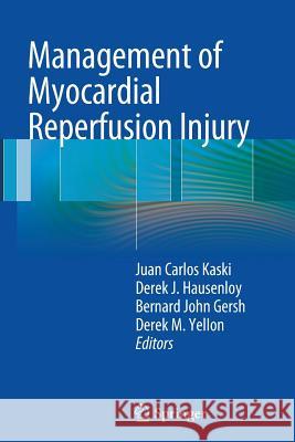 Management of Myocardial Reperfusion Injury Juan Carlos Kaski Derek J. Hausenloy Bernard John Gersh 9781447158134 Springer - książka