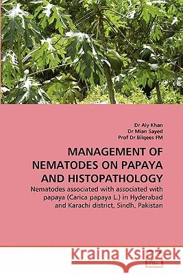 Management of Nematodes on Papaya and Histopathology Dr Aly Khan, Dr Mian Sayed, Dr Bilqees Fm 9783639327038 VDM Verlag - książka