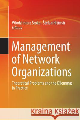 Management of Network Organizations: Theoretical Problems and the Dilemmas in Practice Sroka, Wlodzimierz 9783319365596 Springer - książka