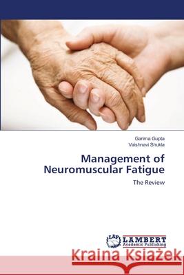 Management of Neuromuscular Fatigue Garima Gupta Vaishnavi Shukla 9783659169557 LAP Lambert Academic Publishing - książka
