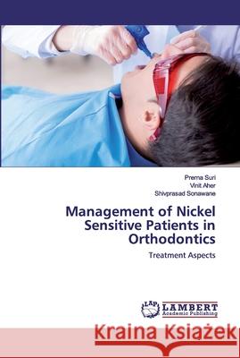 Management of Nickel Sensitive Patients in Orthodontics Suri, Prerna 9786202513340 LAP Lambert Academic Publishing - książka