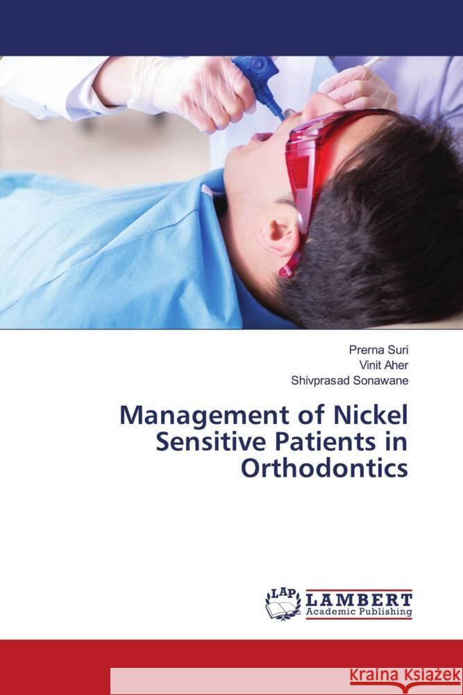 Management of Nickel Sensitive Patients in Orthodontics Suri, Prerna, Aher, Vinit, Sonawane, Shivprasad 9786202786485 LAP Lambert Academic Publishing - książka