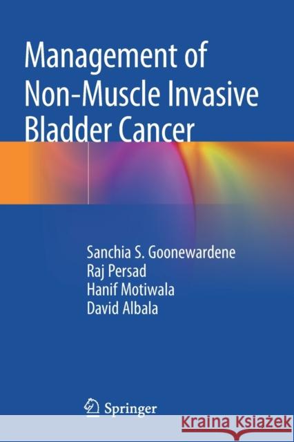 Management of Non-Muscle Invasive Bladder Cancer Sanchia S. Goonewardene Raj Persad Hanif Motiwala 9783030286484 Springer - książka