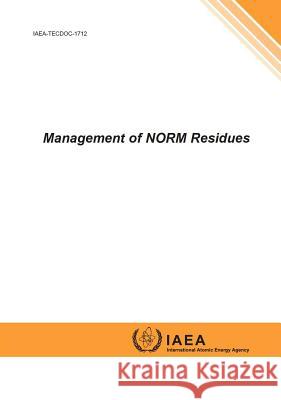 Management of Norm Residues: IAEA Tecdoc Series No. 1712 International Atomic Energy Agency 9789201427106 International Atomic Energy Agency - książka