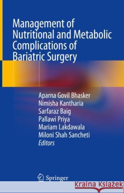 Management of Nutritional and Metabolic Complications of Bariatric Surgery Aparna Govil Bhasker Nimisha Kantharia Sarfaraz Baig 9789813347014 Springer - książka