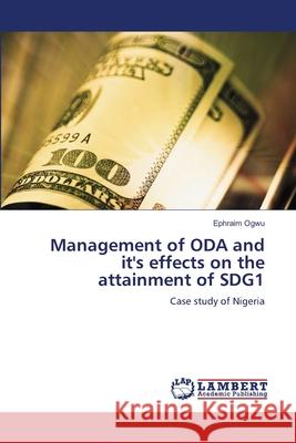 Management of ODA and it's effects on the attainment of SDG1 Ogwu, Ephraim 9786208447786 LAP Lambert Academic Publishing - książka