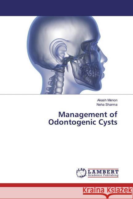 Management of Odontogenic Cysts Menon, Akash; Sharma, Neha 9786139474059 LAP Lambert Academic Publishing - książka