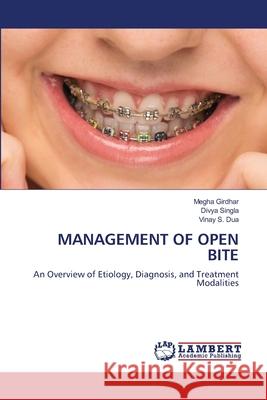 MANAGEMENT OF OPEN BITE Girdhar, Megha, Singla, Divya, Dua, Vinay S. 9786209494611 LAP Lambert Academic Publishing - książka