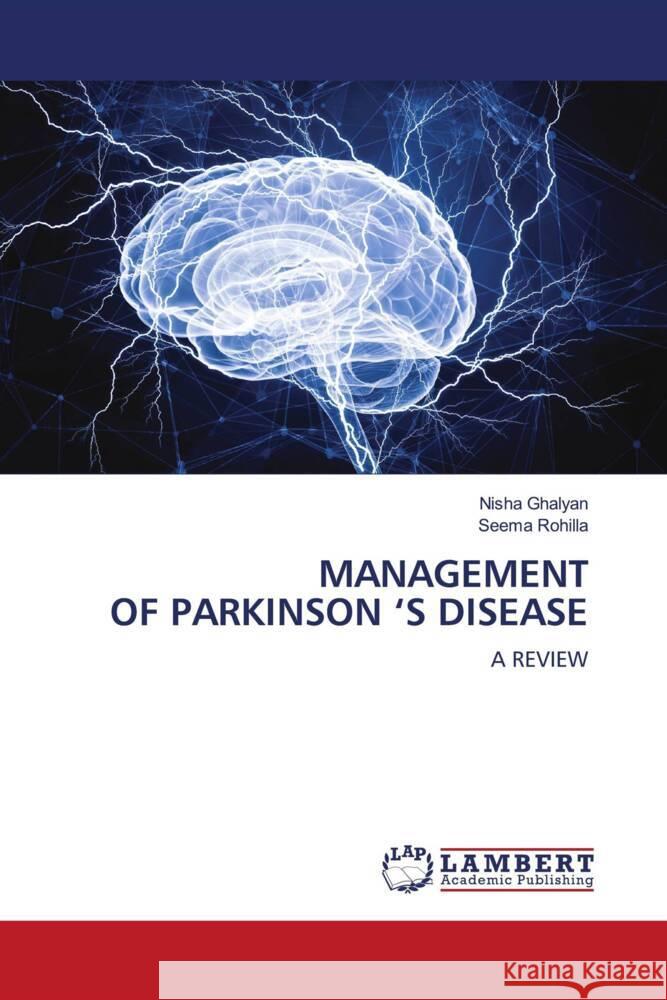 MANAGEMENT OF PARKINSON 'S DISEASE Ghalyan, Nisha, Rohilla, Seema 9786208434502 LAP Lambert Academic Publishing - książka