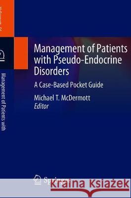 Management of Patients with Pseudo-Endocrine Disorders: A Case-Based Pocket Guide McDermott, Michael T. 9783030227197 Springer - książka