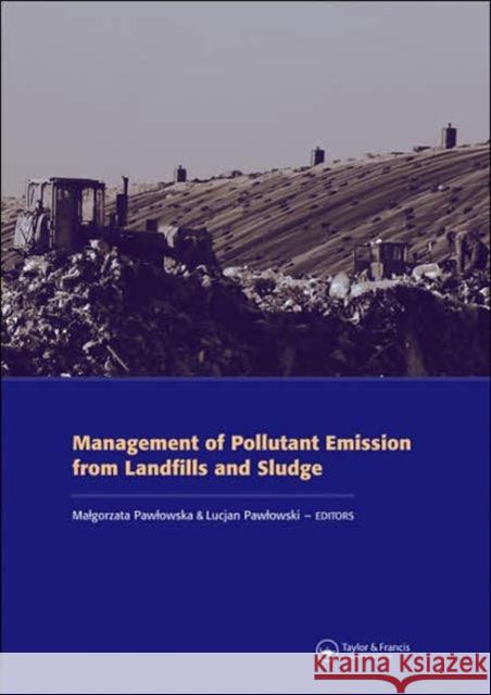 Management of Pollutant Emission from Landfills and Sludge Malgorzata Pawlowska Lucjan Pawlowski 9780415433372 CRC - książka