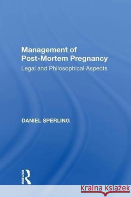 Management of Post-Mortem Pregnancy: Legal and Philosophical Aspects Daniel Sperling 9780815390398 Routledge - książka