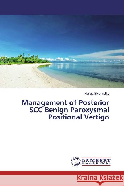 Management of Posterior SCC Benign Paroxysmal Positional Vertigo Elsanadiky, Hanaa 9783659863837 LAP Lambert Academic Publishing - książka