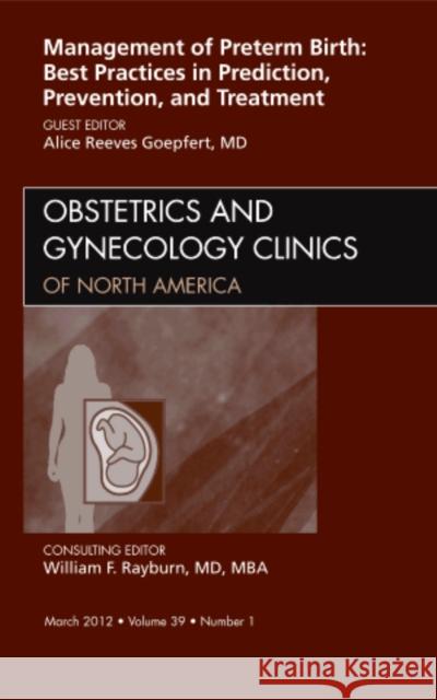 Management of Preterm Birth: Best Practices in Prediction, Prevention, and Treatment, an Issue of Obstetrics and Gynecology Clinics: Volume 39-1 Goepfert, Alice 9781455739004 W.B. Saunders Company - książka