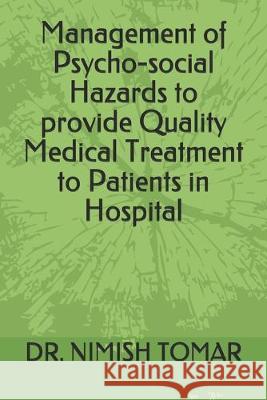 Management of Psycho-social Hazards to provide Quality Medical Treatment to Patients in Hospital Nimish Tomar 9781693375484 Independently Published - książka