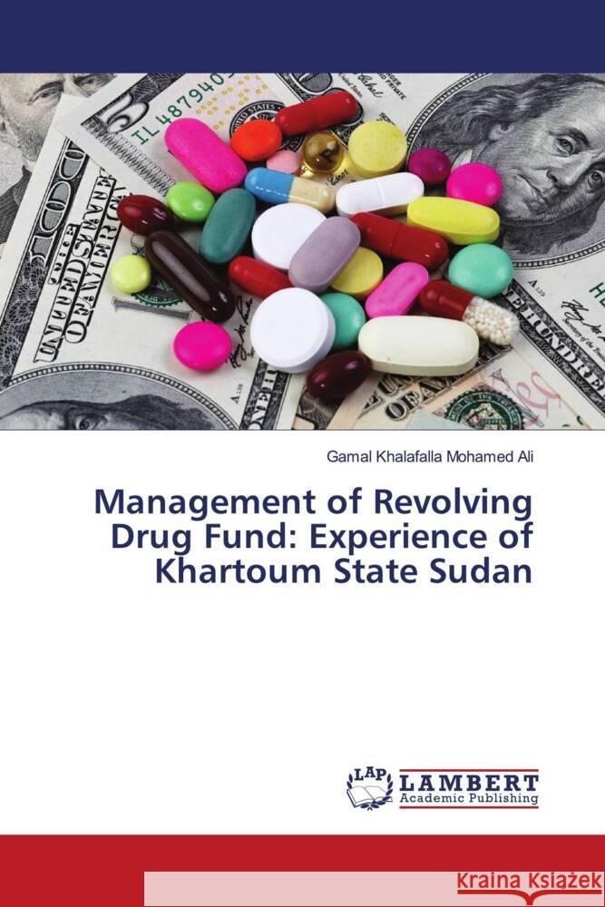 Management of Revolving Drug Fund: Experience of Khartoum State Sudan Mohamed Ali, Gamal Khalafalla 9786202920254 LAP Lambert Academic Publishing - książka