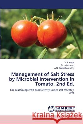 Management of Salt Stress by Microbial Intervention in Tomato. 2nd Ed. Revathi, V., Kalaivanan, D., Ganeshamurthy, A.N. 9786208492717 LAP Lambert Academic Publishing - książka