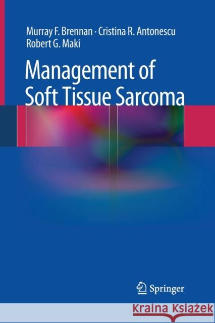 Management of Soft Tissue Sarcoma Murray F. Brennan Cristina R. Antonescu Robert G. Maki 9781493939237 Springer - książka